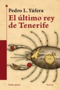 el ultimo rey de tenerife-pedro l. yufera-9788416541676 el ultimo rey de tenerife-pedro l. yufera-9788416541676