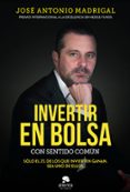 invertir en bolsa con sentido comun-jose antonio madrigal-9788416928576 invertir en bolsa con sentido comun jose antonio madrigal 9788416928576
