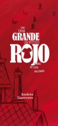 una casa grande, un vestido rojo y mas de cien palomas-andres guerrero-9788417025076 una casa grande, un vestido rojo y mas de cien palomas-andres guerrero-9788417025076
