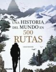 una historia del mundo en 500 rutas-sarah baxter-9788417492076 una historia del mundo en 500 rutas-sarah baxter-9788417492076