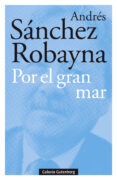 por el gran mar-andres sanchez robayna-9788417747176 por el gran mar-andres sanchez robayna-9788417747176