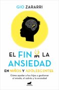 Libros gratis en línea para descargar mp3. EL FIN DE LA ANSIEDAD EN NIÑOS Y ADOLESCENTES: CÓMO AYUDAR A TUS HIJOS A GESTIONAR LOS MIEDOS, EL ESTRÉS Y LA ANSIEDAD de GIO ZARARRI