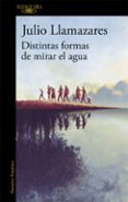 distintas formas de mirar el agua-julio llamazares-9788420419176 distintas formas de mirar el agua-julio llamazares-9788420419176