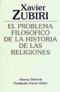 el problema filosofico de la historia de las religiones (3ª ed.)-xavier zubiri-9788420690476 el problema filosofico de la historia de las religiones (3ª ed.)-xavier zubiri-9788420690476