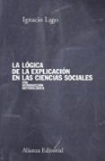 la logica de la explicacion en las ciencias sociales: una introdu ccion metodológica-ignacio lago-9788420691176 la logica de la explicacion en las ciencias sociales: una introdu ccion metodológica-ignacio lago-9788420691176