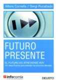 futuro presente: el futuro es atreverse hoy: 101 ideas-fuerza par a entender las proximas decadas-alfons cornella-9788423423576 futuro presente: el futuro es atreverse hoy: 101 ideas-fuerza par a entender las proximas decadas-alfons cornella-9788423423576