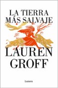 Ebook torrent descargas gratis LA TIERRA MÁS SALVAJE
				EBOOK de LAUREN GROFF (Literatura española)