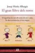 el gran llibre dels noms: el significat de tots els noms de noi n oia, la data onomastica, el seu origien-josep maria albaiges-9788429755176 el gran llibre dels noms: el significat de tots els noms de noi n oia, la data onomastica, el seu origien-josep maria albaiges-9788429755176