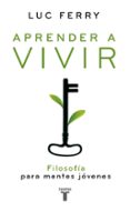 aprender a vivir i: filosofia para mentes jovenes-luc ferry-9788430606276 aprender a vivir i: filosofia para mentes jovenes-luc ferry-9788430606276
