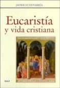 eucaristia y vida cristiana-javier echevarria-9788432135576 eucaristia y vida cristiana-javier echevarria-9788432135576