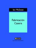 fabricación casera (ebook)-ian mcewan-9788433933676 fabricación casera (ebook)-ian mcewan-9788433933676