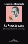 la hora de clase: por una erotica de la enseñanza-massimo recalcati-9788433964076 la hora de clase: por una erotica de la enseñanza-massimo recalcati-9788433964076