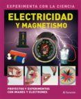 electricidad y magnetismo-experimenta con la ciencia-9788434234376 electricidad y magnetismo-experimenta con la ciencia-9788434234376
