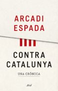contra catalunya-arcadi espada-9788434427976 contra catalunya-arcadi espada-9788434427976