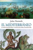 el mediterraneo: un mar de encuentros y conflictos entre civiliza ciones-john norwich-9788434453876 el mediterraneo: un mar de encuentros y conflictos entre civiliza ciones-john norwich-9788434453876