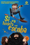 si yo tuviera una escoba-juan gomez-jurado-arturo gonzalez-campos-9788445004876 si yo tuviera una escoba-juan gomez-jurado-arturo gonzalez-campos-9788445004876