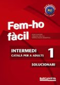 fem-ho facil. intermedi 1. solucionari-9788448928476 fem-ho facil. intermedi 1. solucionari-9788448928476