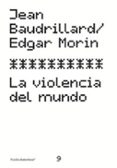 la violencia del mundo-jean baudrillard-edgar morin-9788449315176 la violencia del mundo-jean baudrillard-edgar morin-9788449315176