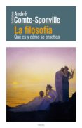 la filosofia: que es y como se practica-andre comte-sponville-andre comte sponville-9788449326776 la filosofia: que es y como se practica-andre comte-sponville-andre comte sponville-9788449326776