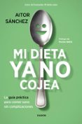 mi dieta ya no cojea: la guia practica para comer sano sin complicaciones-aitor sanchez garcia-9788449334276 mi dieta ya no cojea: la guia practica para comer sano sin complicaciones-aitor sanchez garcia-9788449334276