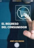 el regreso del consumidor-jose luis nueno-9788461719976 el regreso del consumidor-jose luis nueno-9788461719976
