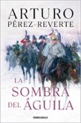 la sombra del águila-arturo perez-reverte-9788466333276 la sombra del águila-arturo perez-reverte-9788466333276