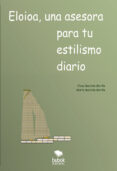 Libros para descargar gratis ELOIOA, UNA ASESORA PARA TU ESTILISMO DIARIO PDB (Spanish Edition) 9788468574776