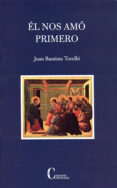 el nos amo primero-juan bautista torello-9788470575976 el nos amo primero-juan bautista torello-9788470575976