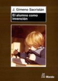 el alumno como invencion-jose gimeno sacristan-9788471124876 el alumno como invencion-jose gimeno sacristan-9788471124876