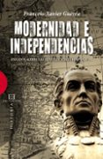 modernidad e independencia: ensayos sobre las revoluciones hispan icas-françois-xavier guerra-9788474909876 modernidad e independencia: ensayos sobre las revoluciones hispan icas-françois-xavier guerra-9788474909876