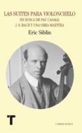las suites para violonchelo: casals, bach y una obra maestra del barroco-eric siblin-9788475064376 las suites para violonchelo: casals, bach y una obra maestra del barroco-eric siblin-9788475064376