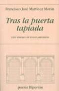 tras la puerta tapiada (xxiv premio de poesia hiperion)-francisco jose martinez moran-9788475179476 tras la puerta tapiada (xxiv premio de poesia hiperion)-francisco jose martinez moran-9788475179476