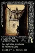 las extrañas aventuras de solomon kane-robert e. howard-9788477024576 las extrañas aventuras de solomon kane-robert e. howard-9788477024576