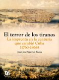 el terror de los tiranos. la imprenta en la centuria que cambio c uba (1763-1868)-9788480216876 el terror de los tiranos. la imprenta en la centuria que cambio c uba (1763-1868)-9788480216876
