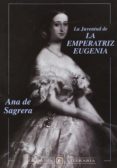 la juventud de la emperatriz eugenia-ana de sagrera-9788482130576 la juventud de la emperatriz eugenia-ana de sagrera-9788482130576
