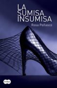la sumisa insumisa (ebook)-rosa peñasco-9788483654576 la sumisa insumisa (ebook)-rosa peñasco-9788483654576