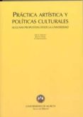 practicas artisticas y politicas culturales: algunas propuestas d esde la universidad-jose a. sanchez-9788483713976 practicas artisticas y politicas culturales: algunas propuestas d esde la universidad-jose a. sanchez-9788483713976