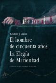 el hombre de cincuenta años; elegia de marienbad: cronica de un a mor de senectud-johann wolfgang von goethe-9788484281276 el hombre de cincuenta años; elegia de marienbad: cronica de un a mor de senectud-johann wolfgang von goethe-9788484281276