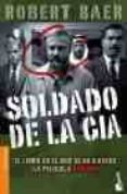 soldado de la cia: los secretos de la cia al descubierto-robert baer-9788484327776 soldado de la cia: los secretos de la cia al descubierto-robert baer-9788484327776