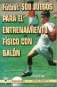 futbol: 500 juegos para el entrenamiento fisico con balon-javier lopez lopez-9788487520976 futbol: 500 juegos para el entrenamiento fisico con balon-javier lopez lopez-9788487520976