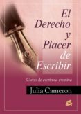 el derecho y el placer de escribir: curso de escritura creativa-julia cameron-9788488242976 el derecho y el placer de escribir: curso de escritura creativa-julia cameron-9788488242976