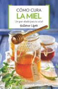 como cura la miel (4ª ed.)-guillermo lopez-9788491180876 como cura la miel (4ª ed.)-guillermo lopez-9788491180876