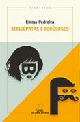 bibliopatas e fobologos-emma pedreira lombardia-9788491510376 bibliopatas e fobologos-emma pedreira lombardia-9788491510376