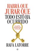 habrá que jurar que todo esto ha ocurrido, el autosacrifico catal án-rafa latorre-9788491644576 habrá que jurar que todo esto ha ocurrido, el autosacrifico catal án-rafa latorre-9788491644576