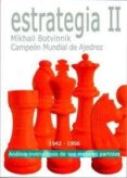 estrategia ii: analisis instructivos de sus mejores partidas-mikhail botvinnik-9788492517176 estrategia ii: analisis instructivos de sus mejores partidas-mikhail botvinnik-9788492517176
