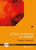 ¿cómo viviremos en marte?-stephen petranek-9788492921676 ¿cómo viviremos en marte?-stephen petranek-9788492921676