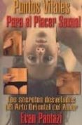 puntos vitales para el placer sexual: los secretos desvelados del arte oriental del amor-evan pantazi-9788493630676 puntos vitales para el placer sexual: los secretos desvelados del arte oriental del amor-evan pantazi-9788493630676