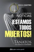 ¡estamos todos muertos!: tanatos, una aventura inolvidable-fresia castro-9788493780876 ¡estamos todos muertos!: tanatos, una aventura inolvidable-fresia castro-9788493780876