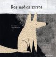dos medios zorros-leire salaberria-jon juarez-9788493983376 dos medios zorros-leire salaberria-jon juarez-9788493983376
