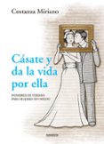 casate y da la vida por ella: hombres de verdad para mujeres sin miedo-miriano costanza-9788494052576 casate y da la vida por ella: hombres de verdad para mujeres sin miedo-miriano costanza-9788494052576